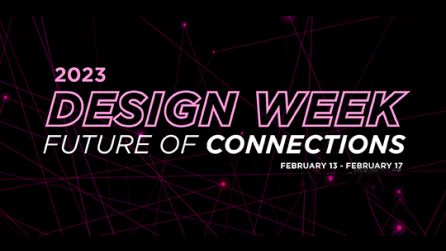 2023 Design Week: Future of Connections, Feb 13-17